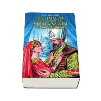 Hurrem, marea iubire a lui Suleyman Magnificul