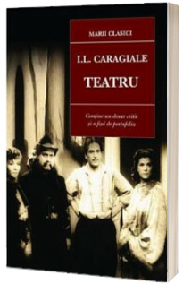 I.L. Caragiale. Teatru (Contine un dosar critic si o fisa de portofoliu)