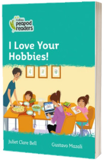 I Love Your Hobbies! Collins Peapod Readers. Level 3