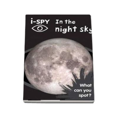 I-SPY. In the night sky, What can you spot?