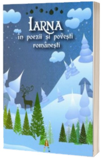 Iarna in poezii si povesti romanesti - Daniela Dumitrescu