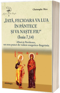 „Iata, Fecioara va lua in pantece si va naste Fiu” (Isaia 7, 14). 'Alma si Parthenos, un nou punct de vedere exegetico-lingvistic