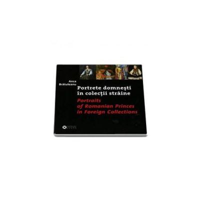 Portrete domnesti in colectii straine - Portraits of Romanian Princes in Foreign Collections