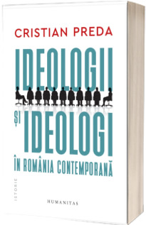Ideologii si ideologi in Romania contemporana Ideologii si ideologi in Romania contemporana