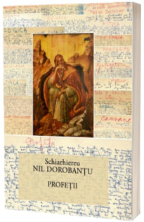 Ier. Nil Dorobantu - Scrieri 33 - Profetii Ier. Nil Dorobantu - Scrieri 33 - Profetii