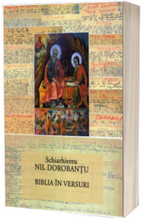 Ier. Nil Dorobantu - Scrieri 34 - Biblia in versuri Ier. Nil Dorobantu - Scrieri 34 - Biblia in versuri