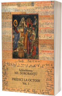 Ier. Nil Dorobantu - Scrieri 37 - Predici la Octoih Ier. Nil Dorobantu - Scrieri 37 - Predici la Octoih