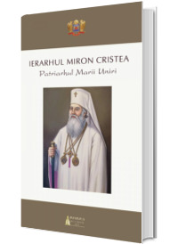Ierarhul Miron Cristea. Patriarhul Marii Uniri