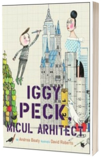Iggy Peck, micul arhitect - Andrea Beaty