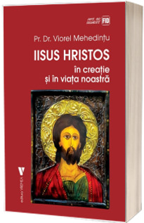 Iisus Hristos in creatie si in viata noastra