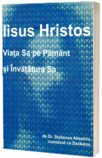 Iisus Hristos, viata Sa pe Pamant si invatatura Sa (Stare: noua, cu defecte la coperta)