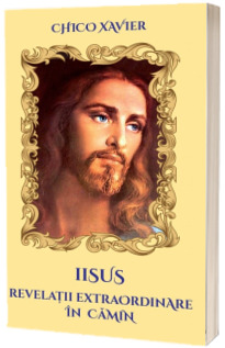 Iisus. Revelatii extraordinare in camin
