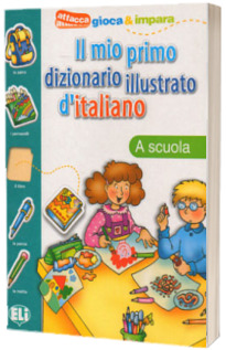 Il mio primo dizionario illustrato d italiano. La scuola