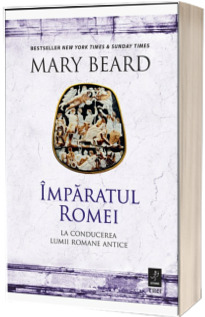 Imparatul Romei. La conducerea lumii romane antice Imparatul Romei. La conducerea lumii romane antice