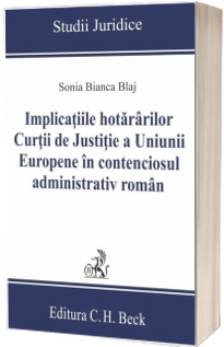 Implicatiile hotararilor Curtii de Justitie a Uniunii Europene in contenciosul administrativ roman