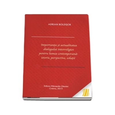 Importanta si actualitatea dialogului interreligios pentru lumea contemporana: istorie, perspective, solutii