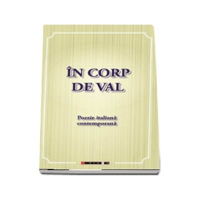 In corp de val - Poezie italiana contemporana