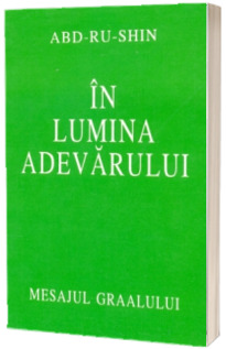 In lumina adevarului. Mesajul Graalului