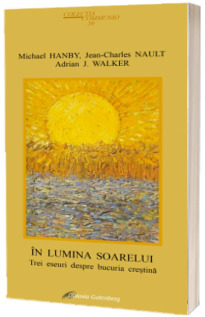 In lumina soarelui. Trei eseuri despre bucuria crestina