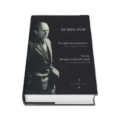 In oglinda amintirii, evocare biografica de Adrian Pop. Texte despre cantul coral, cu o introducere de Adrian Pop