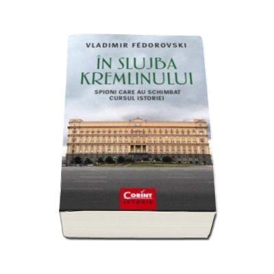 In slujba Kremlinului - Spioni care au schimbat cursul istoriei (Vladimir Fedorovski)