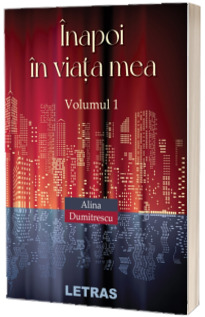 Inapoi in viata mea, volumul I