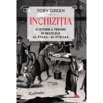 Inchizitia. O istorie a terorii in secolele al XV-lea - al XVIII-lea. Vol. 72