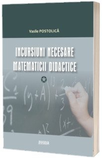Incursiuni necesare matematicii didactice