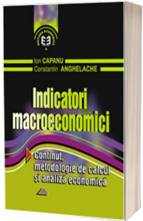 Indicatori macroeconomici. Continut, metodologie de calcul si analiza economica