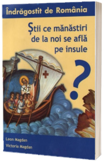 Indragostit de Romania. Vol. 3 - Stii ce manastiri de la noi se afla pe insul