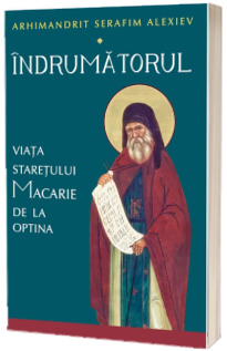 Indrumatorul. Viata staretului Macarie de la Optina Indrumatorul. Viata staretului Macarie de la Optina