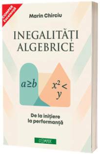 Inegalitati algebrice. De la initiere la performanta