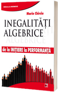 Inegalitati Algebrice. De la initiere la performanta