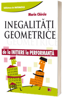 Inegalitati geometrice - De la initiere la performanta (Marin Chirciu)