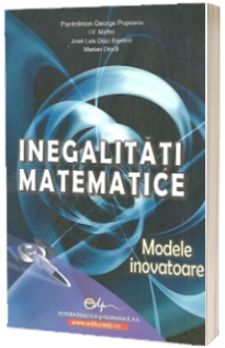 Inegalitati matematice - modele inovatoare Inegalitati matematice - modele inovatoare