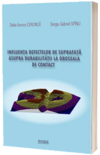 Influenta defectelor de suprafata asupra durabilitatii la oboseala de contact