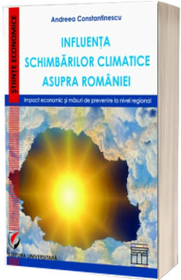 Influenta schimbarilor climatice asupra Romaniei. Impact economic si masuri de prevenire la nivel regional