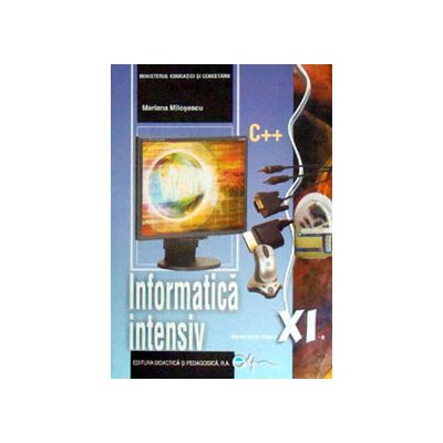 Informatica, manual pentru clasa a XI-a, INTENSIV - C++ (Mariana Milosescu)