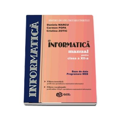 Informatica, manual pentru clasa a XII-a. Baze de date, programare WEB (Filiera teoretica si filiera vocationala)