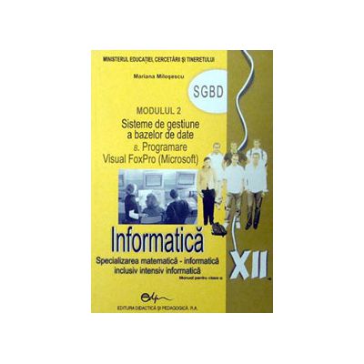 Informatica SGBD, manual pentru clasa a XII-a (Specializarea, matematica-informatica. Inclusiv, intensiv informatica)