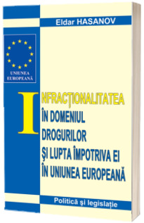 Infractionalitatea in domeniul drogurilor si lupta impotriva ei in Uniunea Europeana