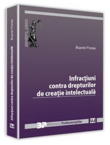 Infractiuni contra drepturilor de creatie intelectuala - Bujorel Florea