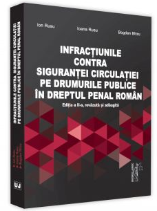 Infractiuni contra sigurantei circulatiei pe drumurile publice in dreptul penal roman, Editia a II-a, revazuta si adaugita