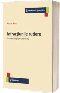 Infractiunile rutiere - Comentarii si jurisprudenta  (Adrian Radu)