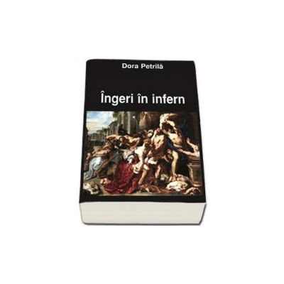 Ingeri in infern - Dora Petrila