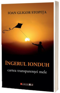 Ingerul Ionduh - Cartea transparentei mele