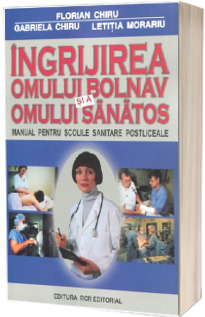 Ingrijirea omului bolnav si a omului sanatos. Manual pentru scolile sanitare postliceale