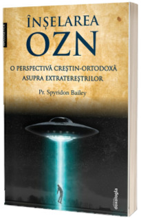 Inselarea OZN, o perspectiva crestin-ortodoxa asupra extraterestrilor
