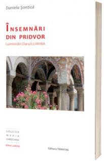 Insemnari din pridvor. Lumini din Ziarul Lumina Insemnari din pridvor. Lumini din Ziarul Lumina