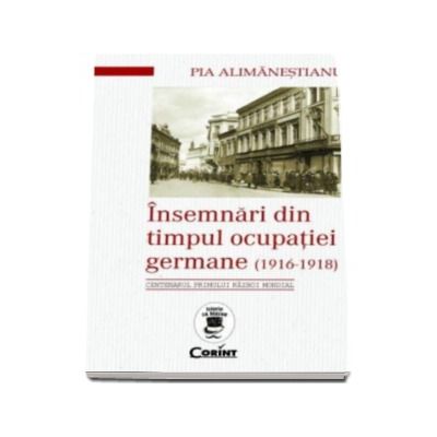 Insemnari din timpul ocupatiei germane (1916 - 1918). Centenarul primului razboi mondial